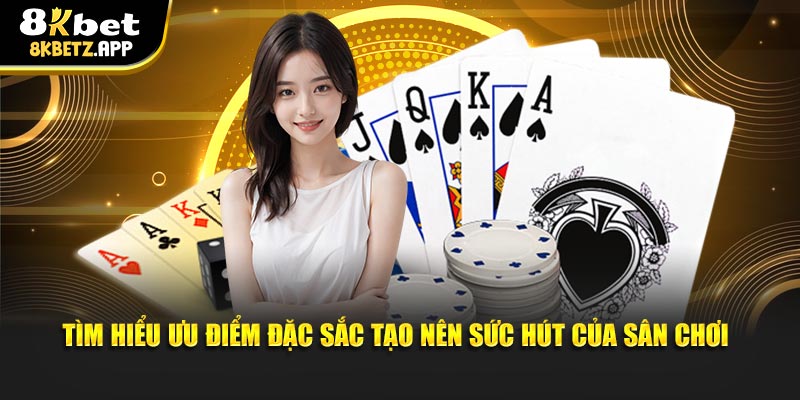 Tìm hiểu ưu điểm đặc sắc tạo nên sức hút của sân chơi